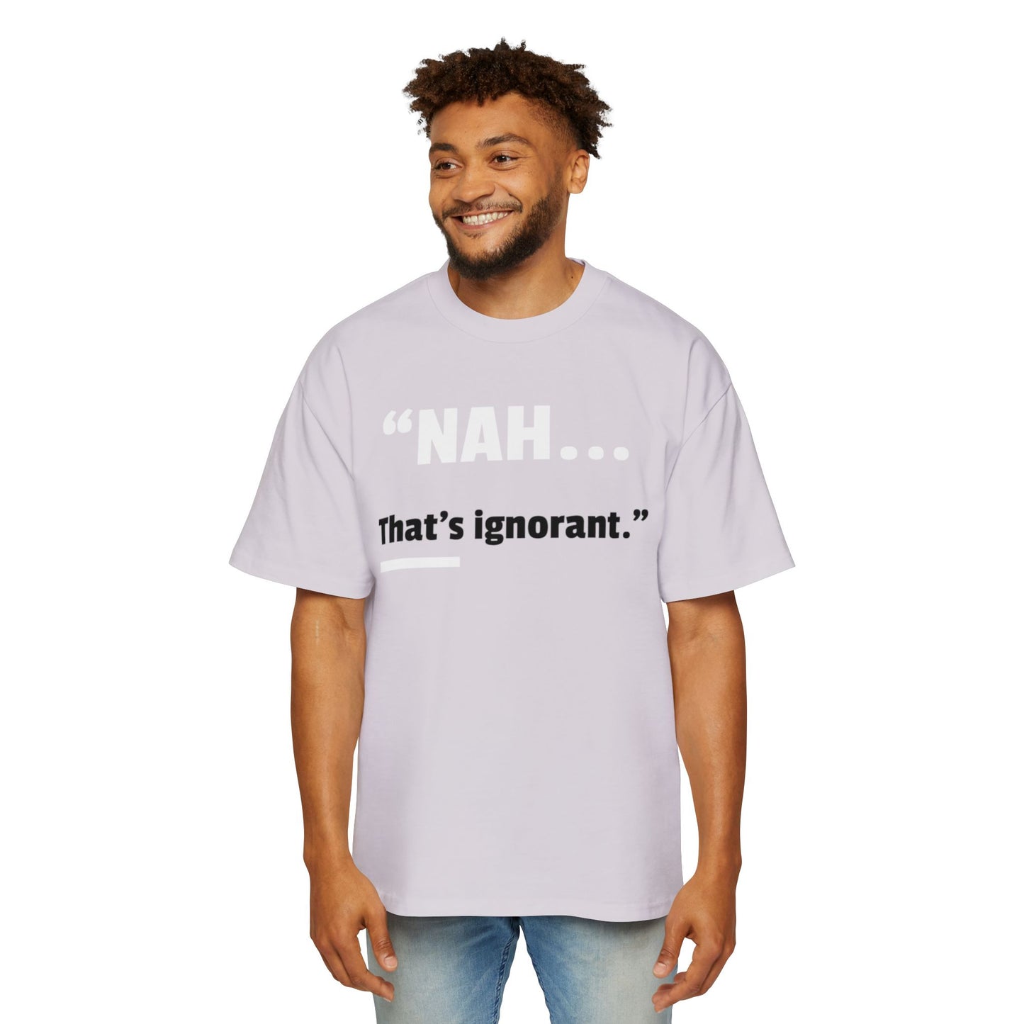 Men's Oversized Tee — "NAH... that's ignorant." Funny Phrase Tee