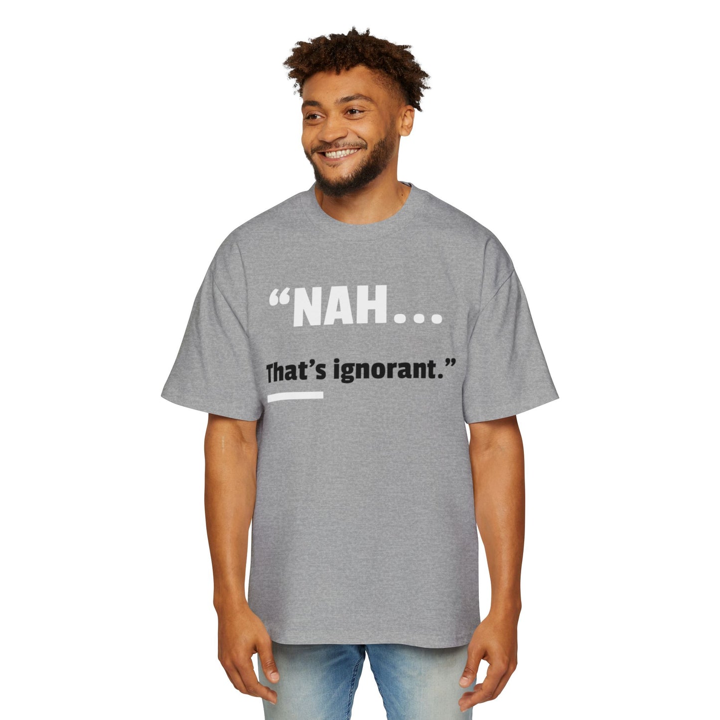 Men's Oversized Tee — "NAH... that's ignorant." Funny Phrase Tee