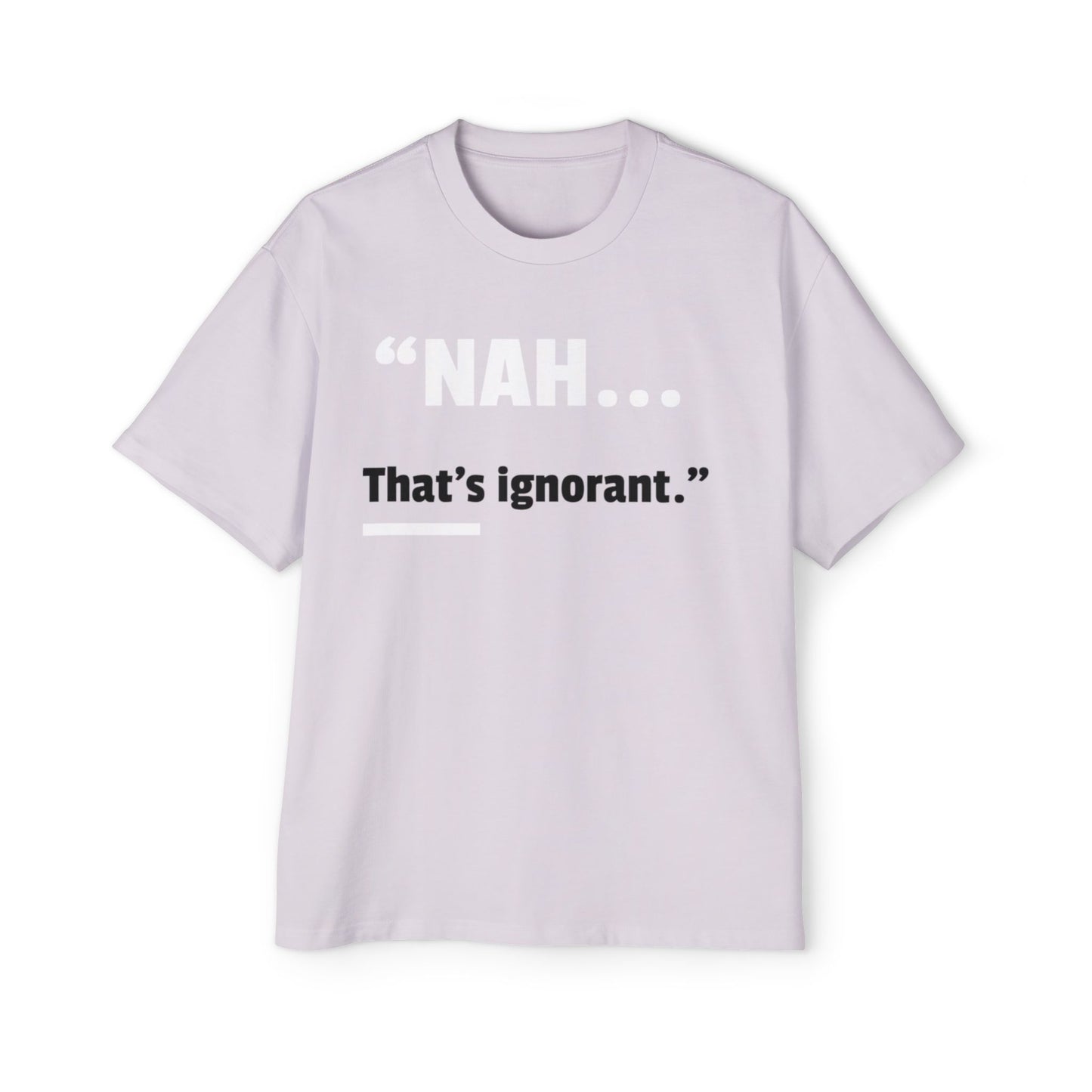Men's Oversized Tee — "NAH... that's ignorant." Funny Phrase Tee