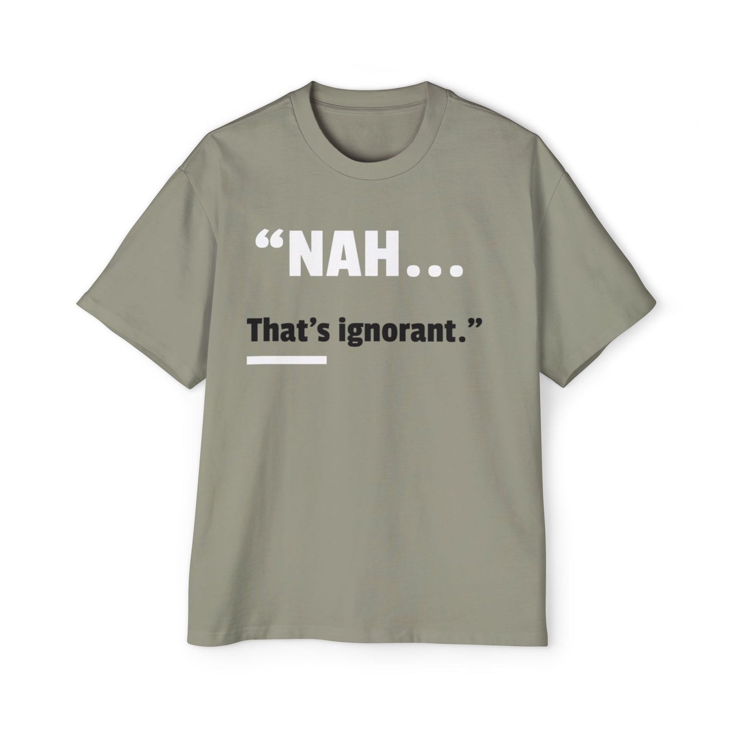 Men's Oversized Tee — "NAH... that's ignorant." Funny Phrase Tee