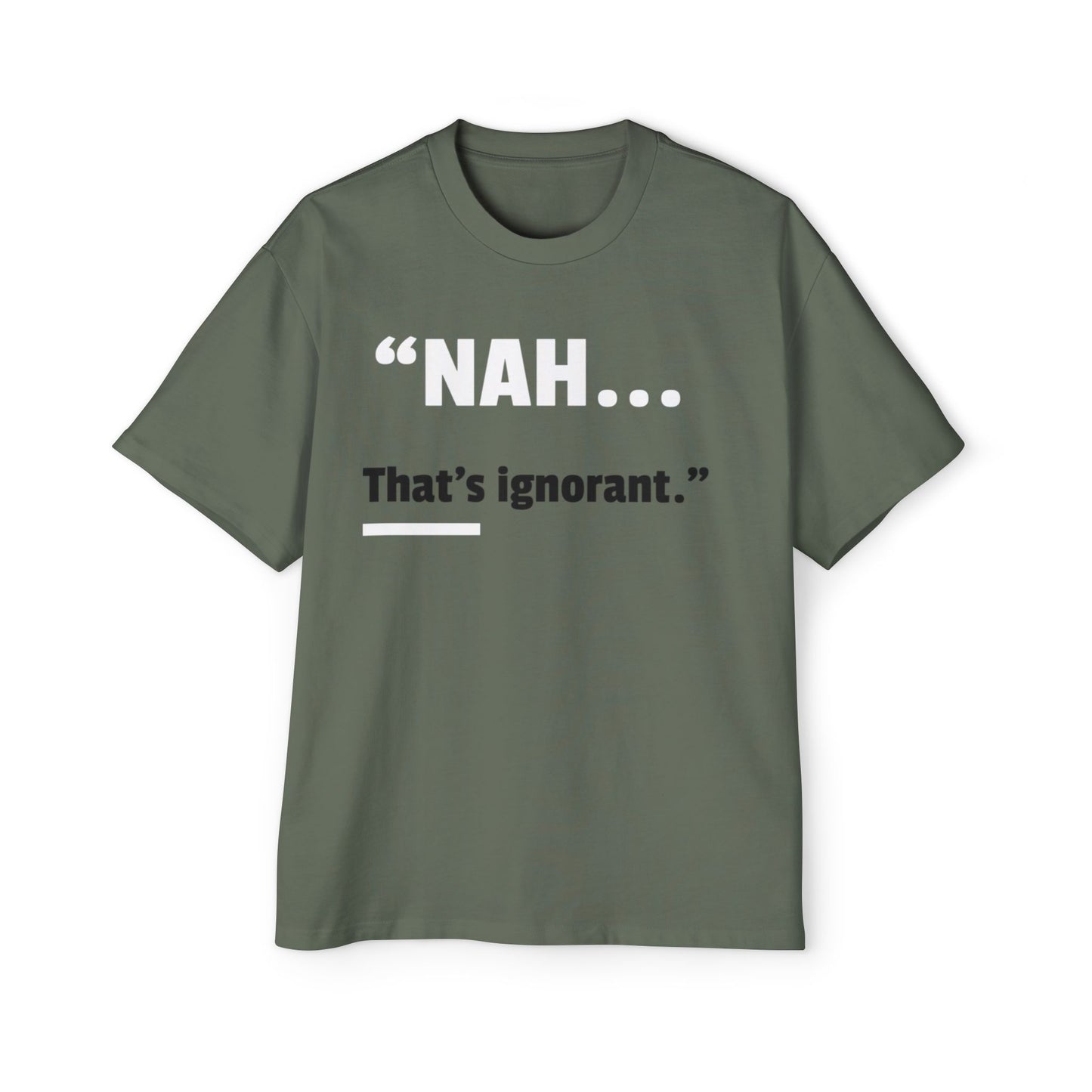Men's Oversized Tee — "NAH... that's ignorant." Funny Phrase Tee